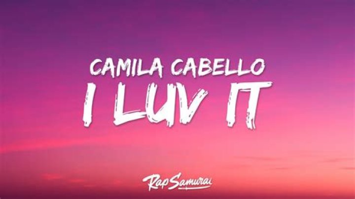 The Ultimate Guide To "I Luv It" By Camila Cabello: Lyrics And More